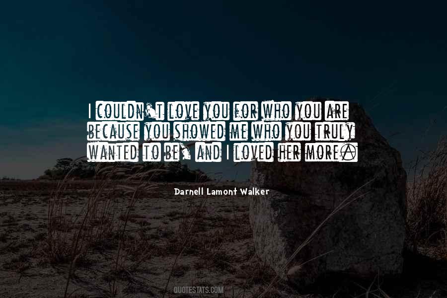 Be Loved For Who You Are Quotes #824968