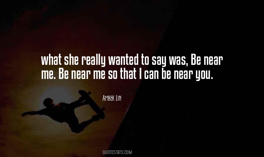 Be Near Me Quotes #215028