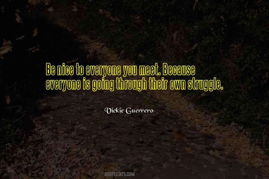 Be Nice To Everyone You Meet Because Quotes #1269280