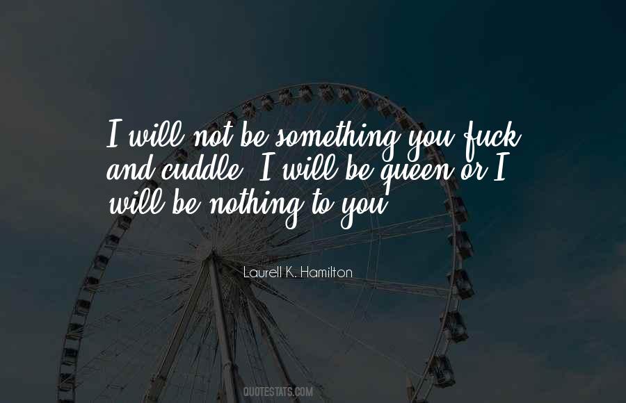 Be Nothing Quotes #1374612