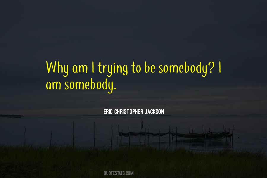 Be Somebody Quotes #1123718