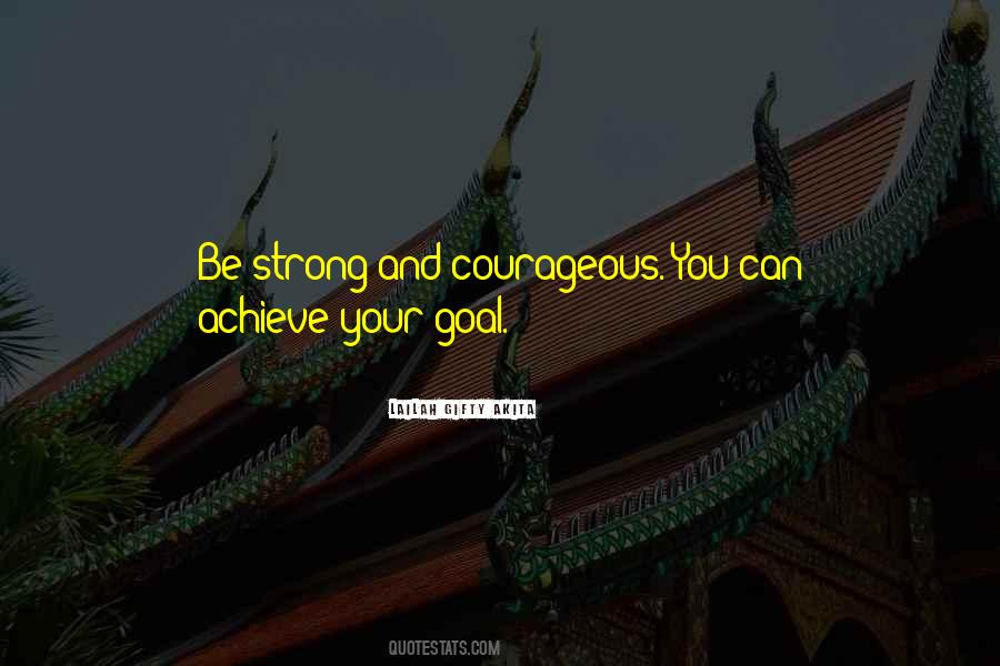 Be Strong And Courageous Quotes #298544
