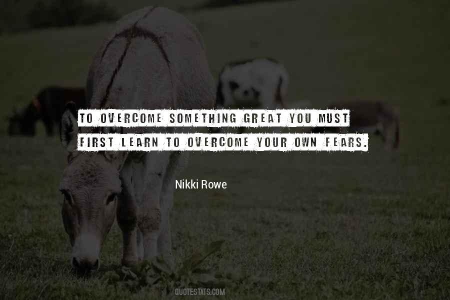 Learn To Overcome Your Fears Quotes #1178160