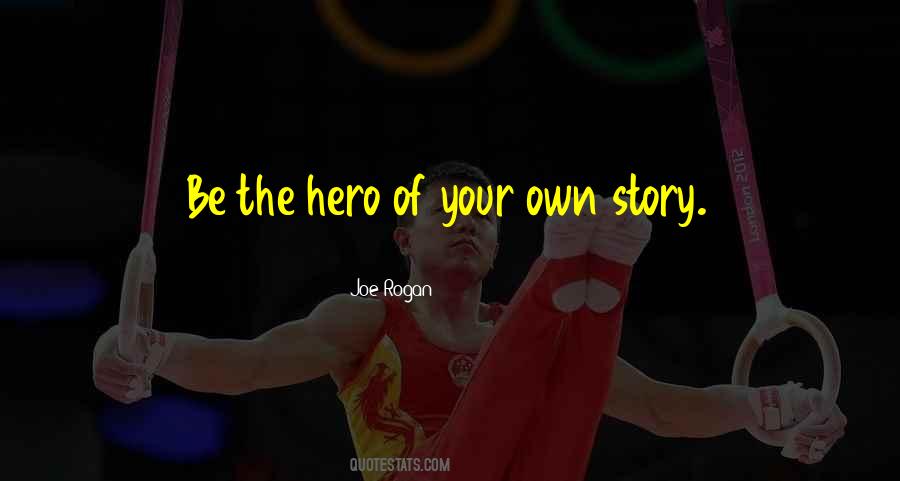 Be The Hero Of Your Own Story Quotes #1073250
