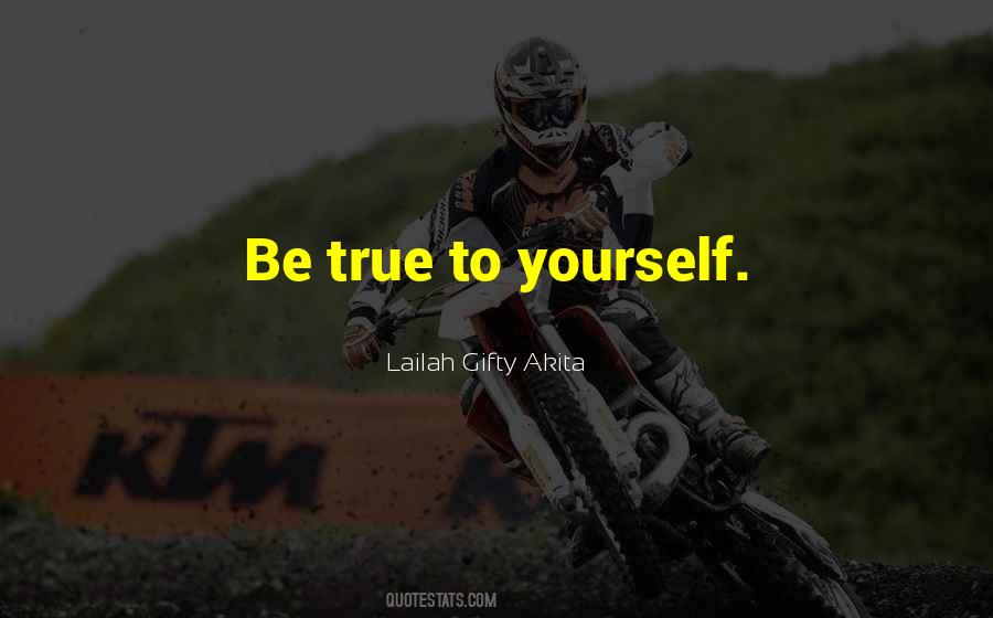 Be True To Yourself Quotes #1669255