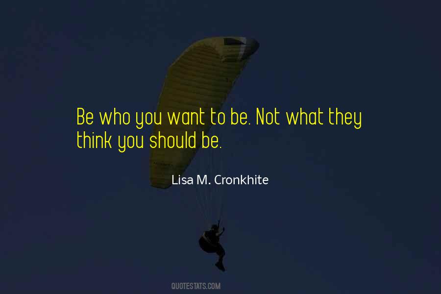 Be Who You Want Quotes #460193