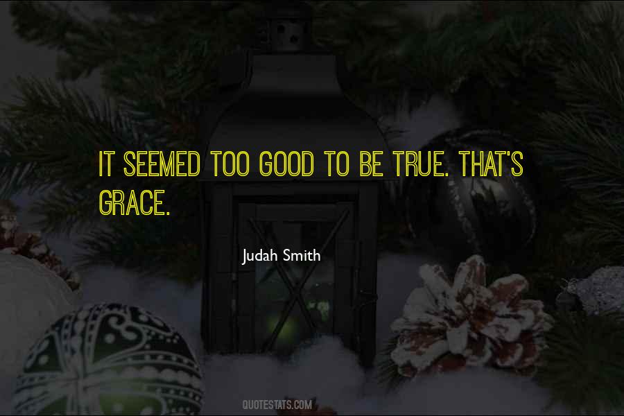 Not Too Good To Be True Quotes #48385