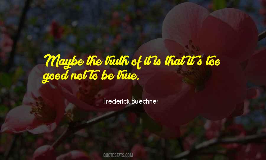 Not Too Good To Be True Quotes #672039