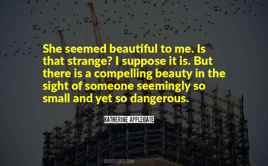 Beautiful But Dangerous Quotes #342198