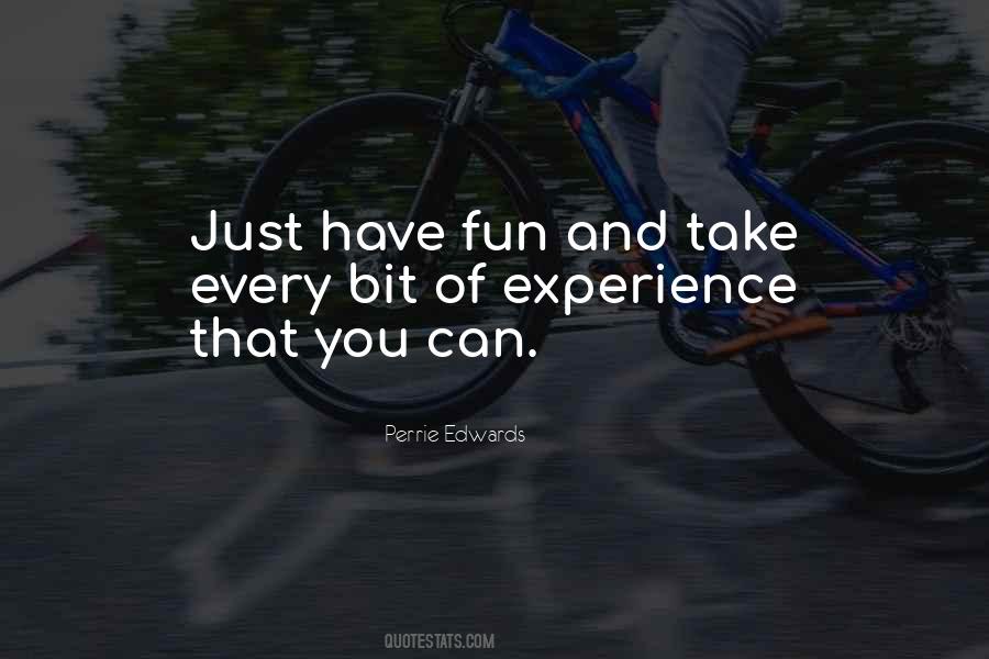 Just Have Fun Quotes #625192