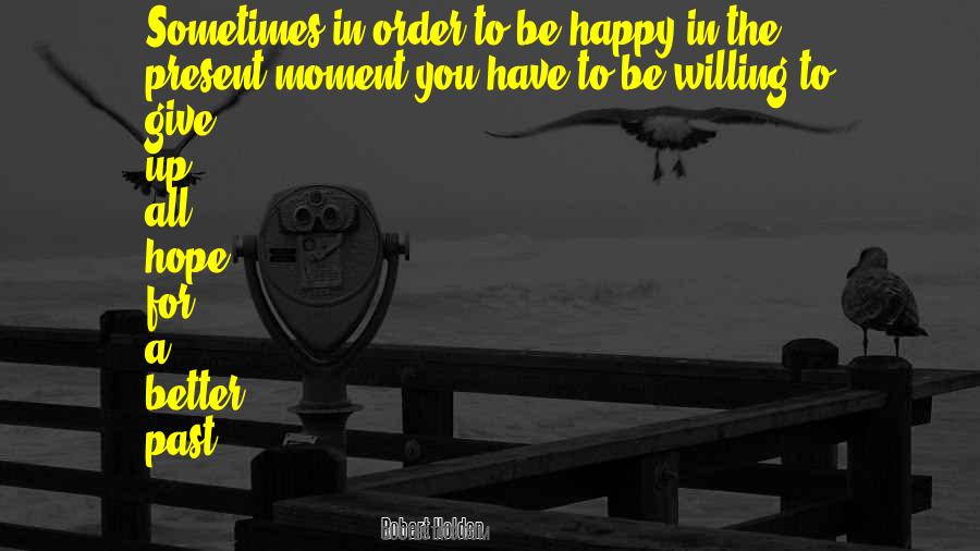 Give Up Be Happy Quotes #1610318