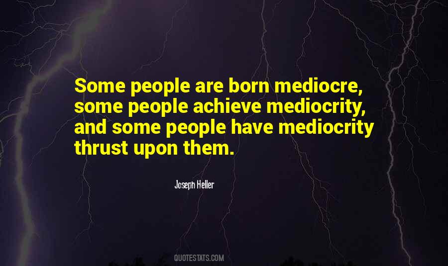 Quotes About Mediocre People #468161