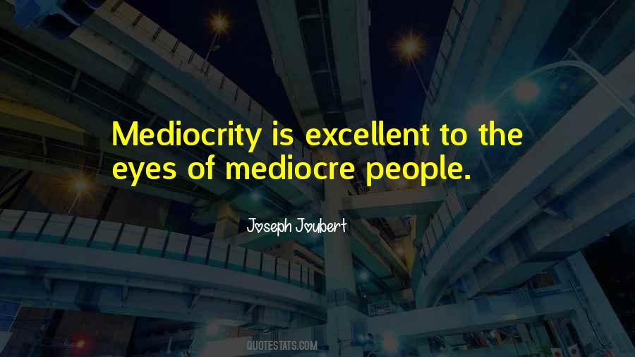Quotes About Mediocre People #89315