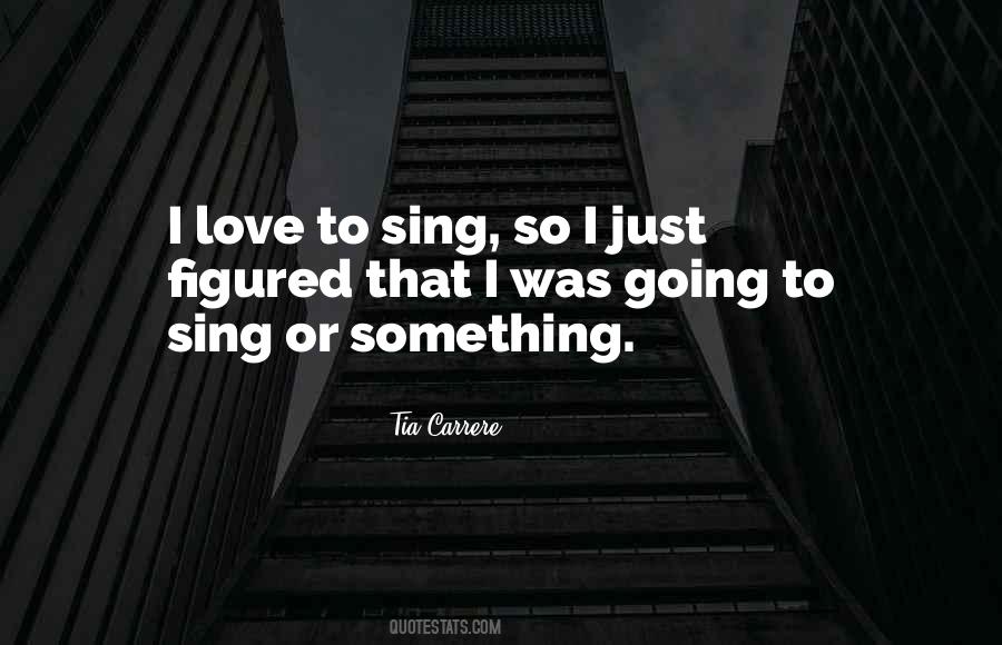 Love To Sing Quotes #924274