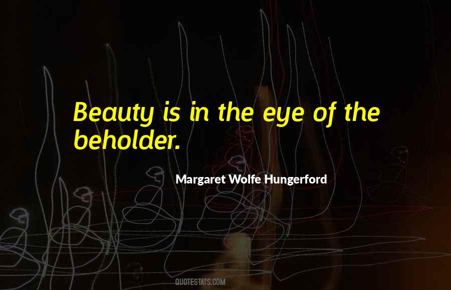 Beauty In Eye Of Beholder Quotes #374494