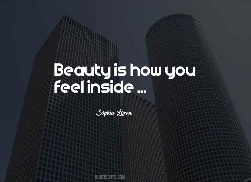 Beauty Is How You Feel Inside Quotes #978235