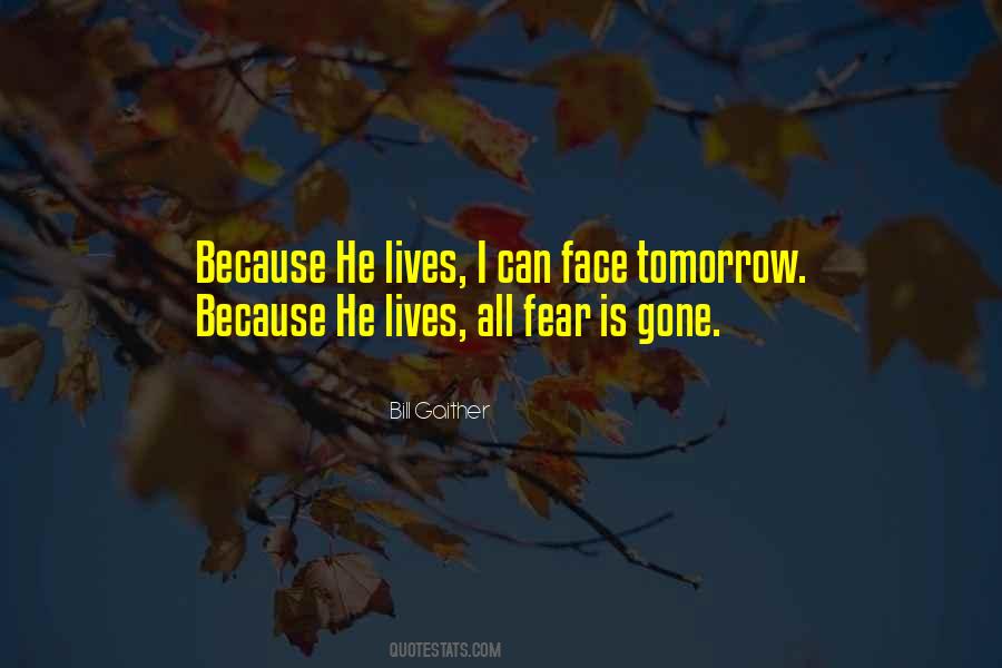 Because He Lives I Can Face Tomorrow Quotes #610160