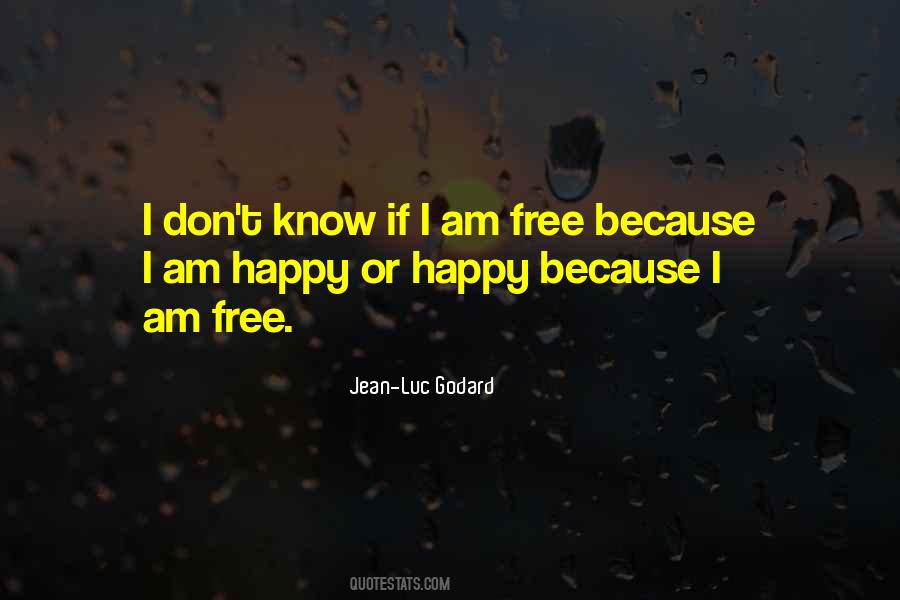 Because I Am Happy Quotes #1155452 Because I Am Happy Quotes #1155452