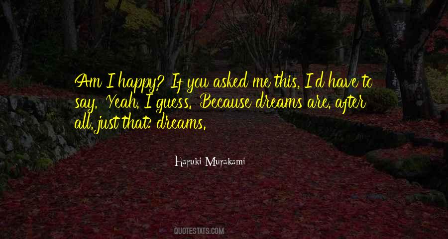 Because I Am Happy Quotes #218194 Because I Am Happy Quotes #218194