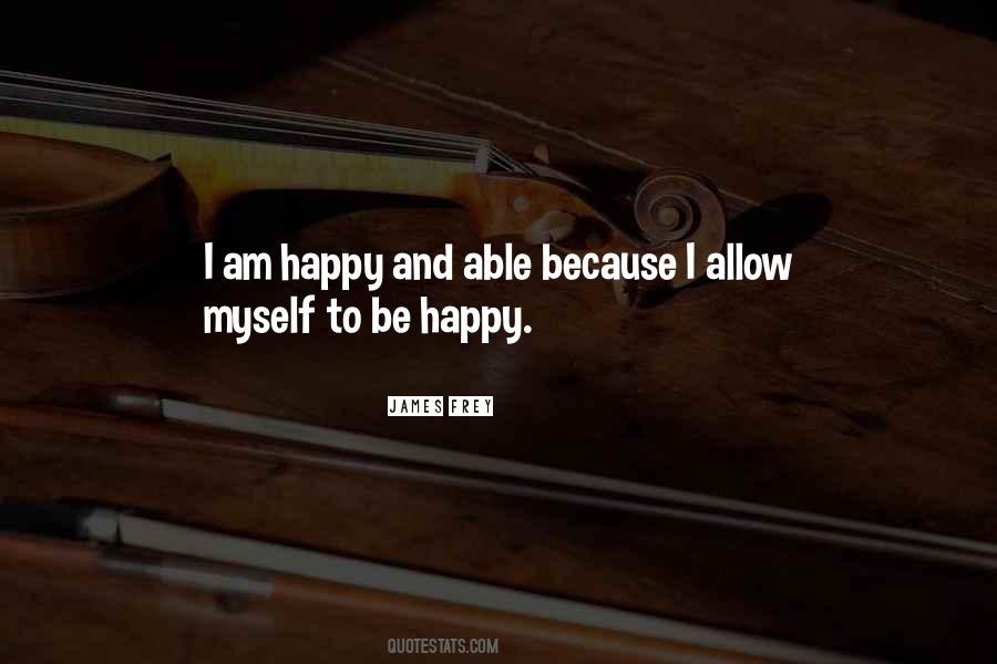 Because I Am Happy Quotes #369293 Because I Am Happy Quotes #369293