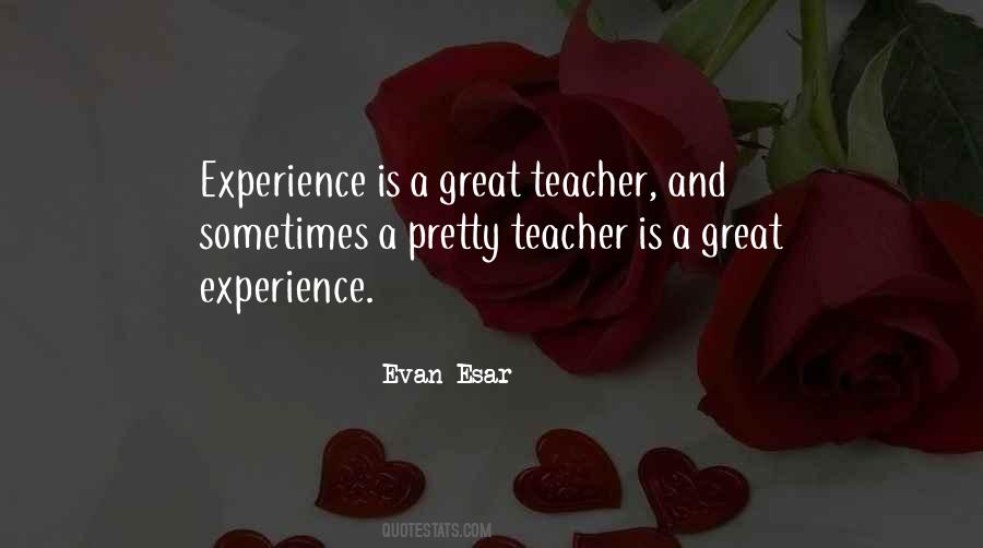 Experience Is A Great Teacher Quotes #1746397