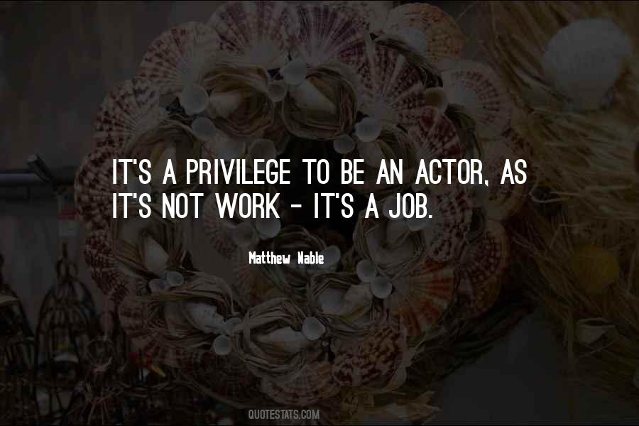 Privilege To Work Quotes #1329601