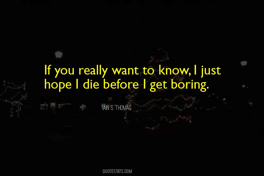 Before I Die I Want Quotes #999262