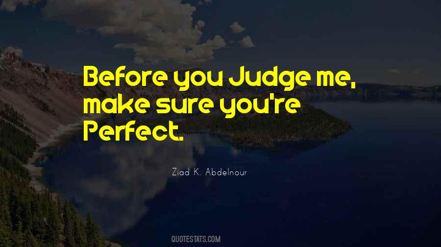 Before You Judge Me Make Sure Your Perfect Quotes #1582767