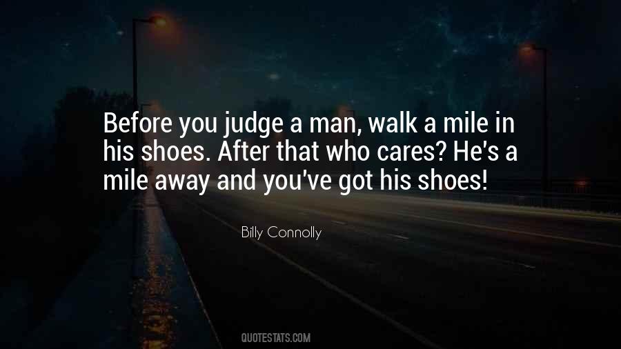 Before You Judge Me Walk A Mile In My Shoes Quotes #826778