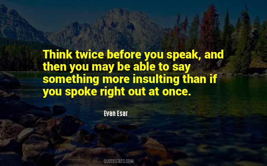 Before You Speak Quotes #1077861