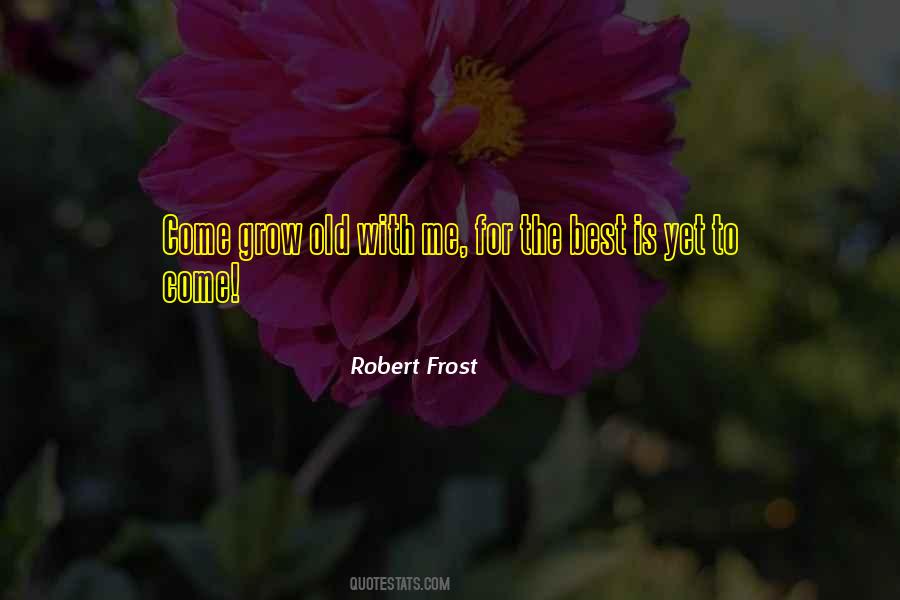 Grow Old With Me Quotes #1084535