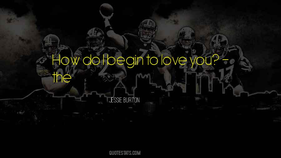 Begin Love Quotes #356659