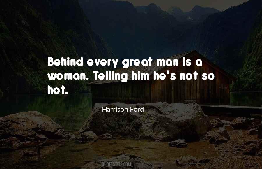 Behind Every Great Man Is A Woman Quotes #1134707