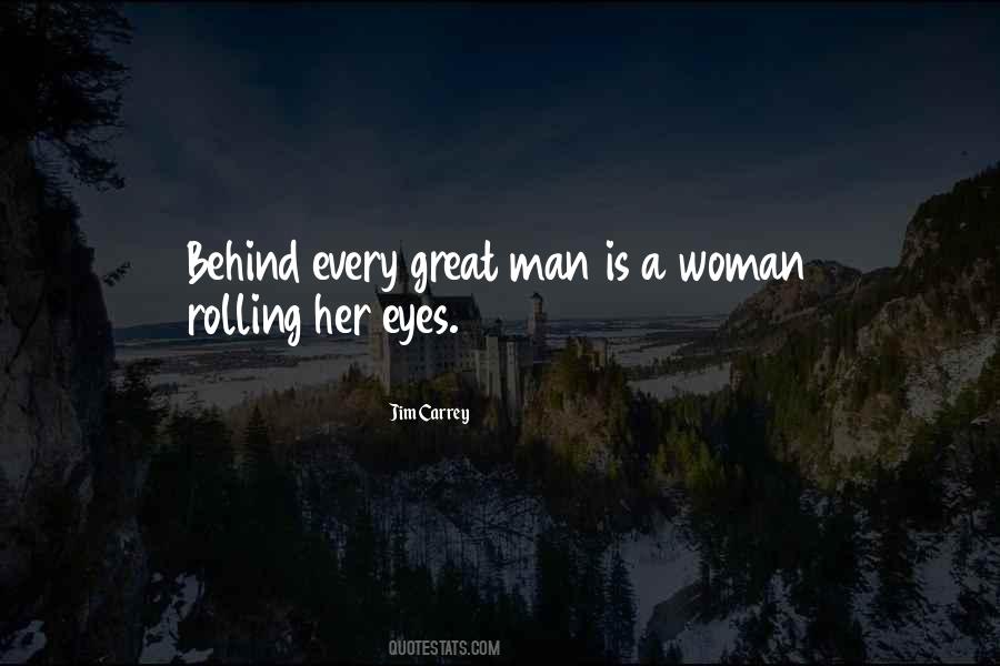 Behind Every Great Man Is A Woman Quotes #1555911