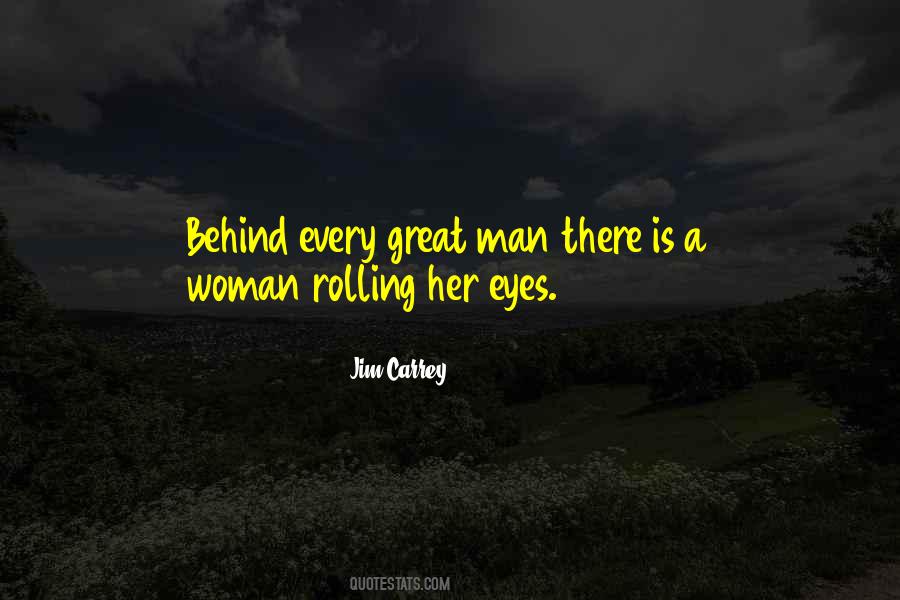 Behind Every Great Man Is A Woman Quotes #453566