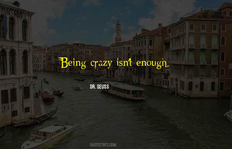 Being Crazy Isn't Enough Quotes #1201742