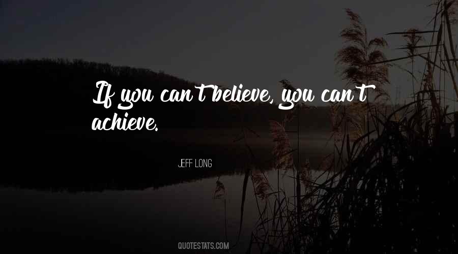 Believe And You Will Achieve Quotes #19993