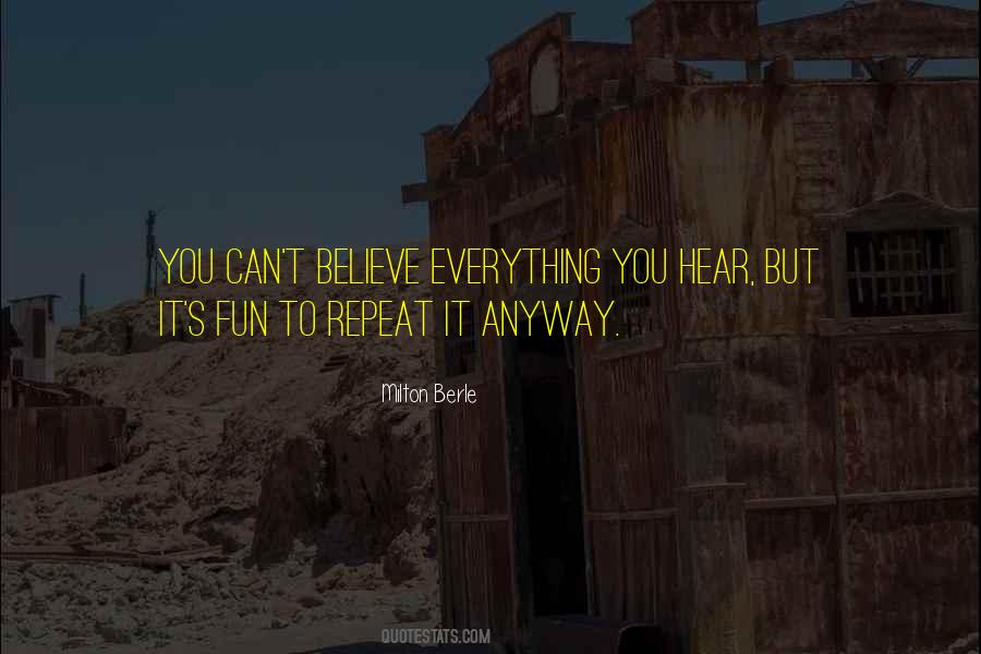 Believe Everything You Hear Quotes #1856195