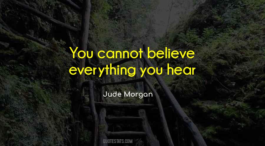 Believe Everything You Hear Quotes #797985