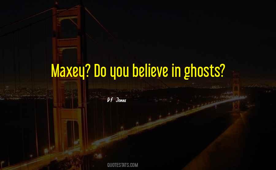 Believe In Ghosts Quotes #1015255