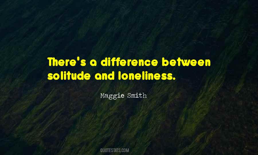 Between Solitude And Loneliness Quotes #1177176