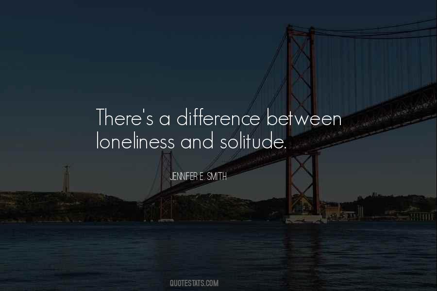 Between Solitude And Loneliness Quotes #983857