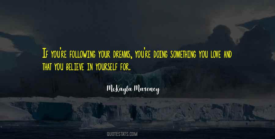 Believe In Yourself And Your Dreams Quotes #306775