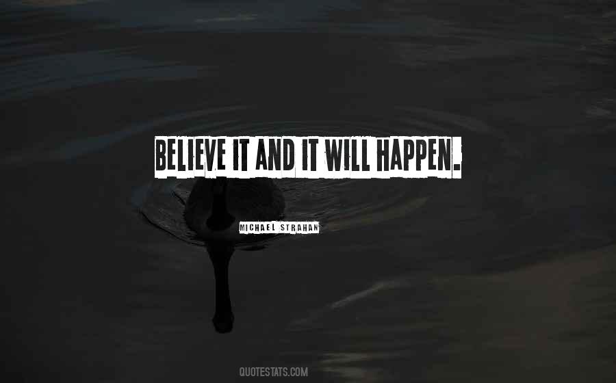 Believe It Will Happen Quotes #1293099
