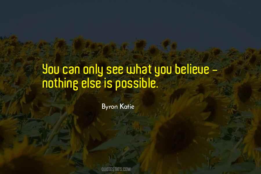 Believe Nothing Quotes #1632595