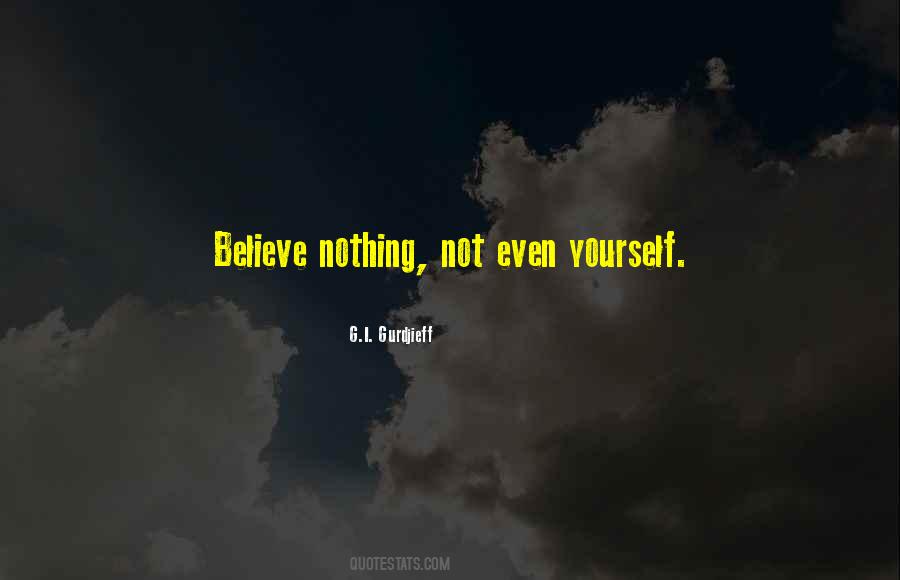 Believe Nothing Quotes #205251