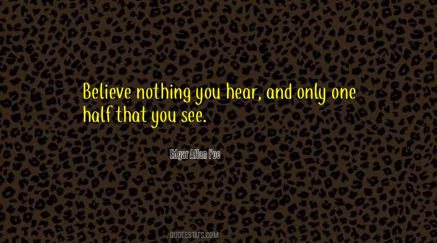 Believe Nothing You Hear Quotes #1651380