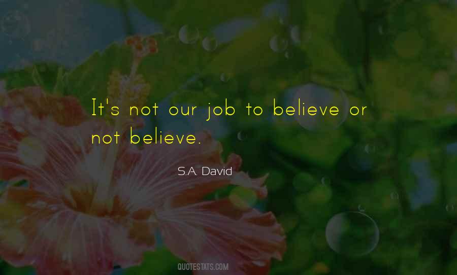 Believe Or Not Quotes #502146