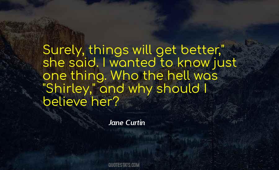 Believe Things Will Get Better Quotes #1042451