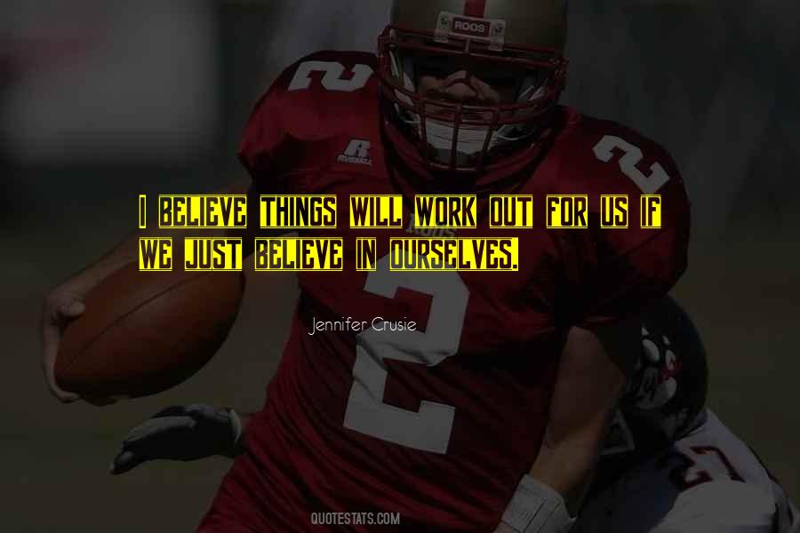 Believe Things Will Work Out Quotes #492904
